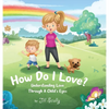 How Do I Love?: Understanding Love Through a Child's Eyes - Hardcover