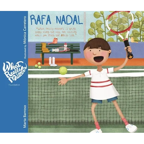 Rafa Nadal: What Really Matters Is Being Happy Along the Way, Not Waiting Until You Reach the Finish Line - Hardcover