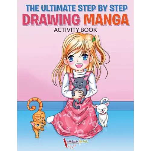 The Ultimate Step By Step Drawing Manga Activity Book - Paperback