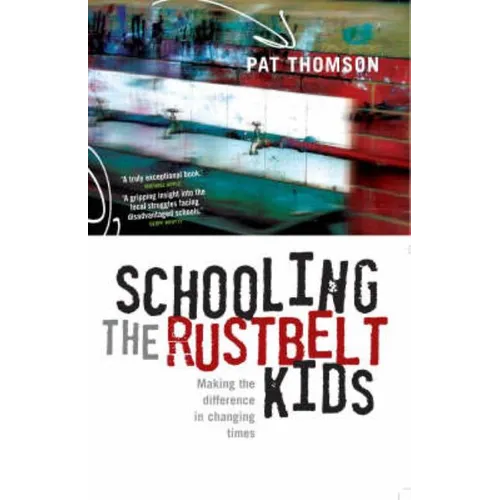 Schooling the Rustbelt Kids: Making the Difference in Changing Times - Paperback