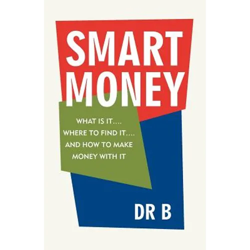 Smart Money: What Is It.... Where to Find It.... and How to Make Money with It - Paperback