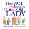 How Not to Become a Little Old Lady: A Mini Gift Book - Novelty