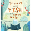 You Can't Invite a Fish to a Dance Party - Hardcover