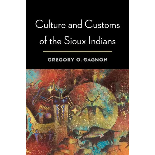 Culture and Customs of the Sioux Indians - Paperback