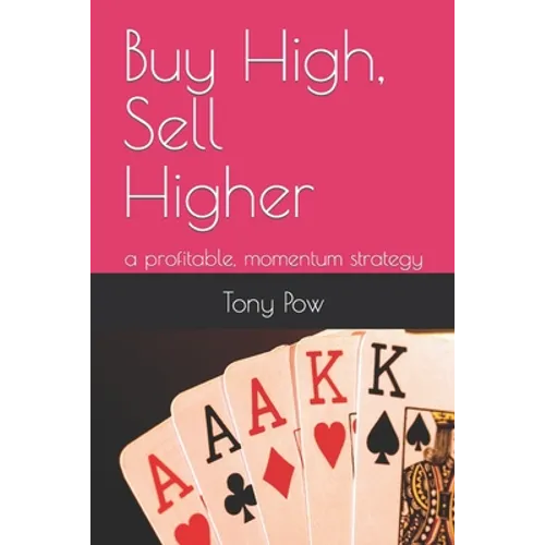Buy High, Sell Higher: a profitable, momentum strategy - Paperback