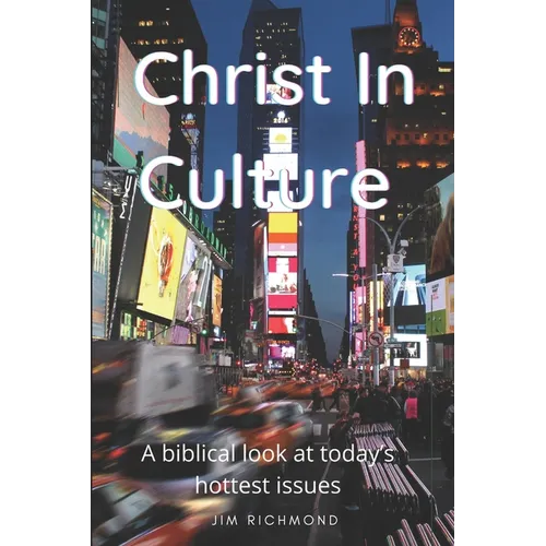 Christ in Culture: A biblical look at today's hottest issues - Paperback