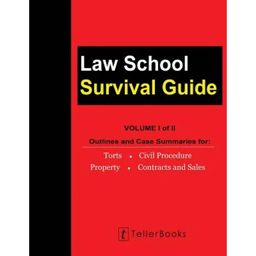 Law School Survival Guide (Volume I of II): Outlines and Case Summaries for Torts, Civil Procedure, Property, Contracts and Sales - Paperback