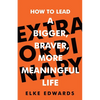 Extraordinary: How to Lead a Bigger, Braver, More Meaningful Life - Paperback