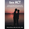Sex ACT: Unleash the Power of Your Sexual Mind with Acceptance & Commitment Therapy - Paperback