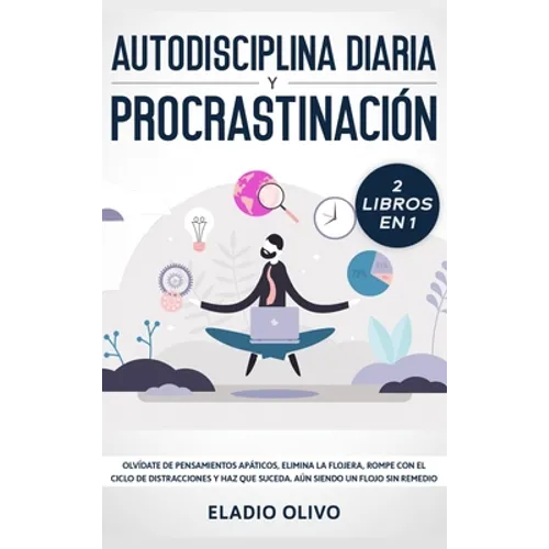 Autodisciplina diaria y procrastinación 2 libros en 1: Olvídate de pensamientos apáticos, elimina la flojera, rompe con el ciclo de distracciones y ha - Hardcover