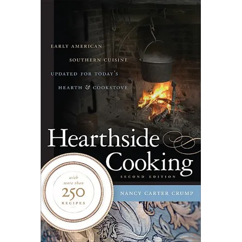 Hearthside Cooking: Early American Southern Cuisine Updated for Today's Hearth and Cookstove - Paperback