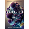 Blight: Fungi and the Coming Pandemic - Paperback