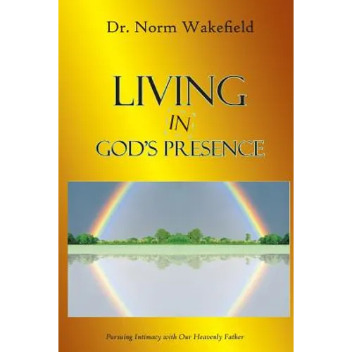 Living in God's Presence: Pursuing Intimacy with Our Heavenly Father - Paperback