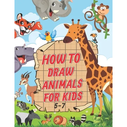 How To Draw Animals For Kids 5-7: A Fun and Easy Step by Step Drawing & Activity Book for Kids to Learn to Draw Age 4-6 5-7 - Paperback