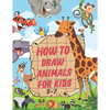 How To Draw Animals For Kids 5-7: A Fun and Easy Step by Step Drawing & Activity Book for Kids to Learn to Draw Age 4-6 5-7 - Paperback