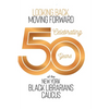 Looking Back, Moving Forward: Celebrating 50 years of The New York Black Librarians Caucus 1970-2020 - Hardcover