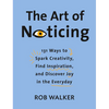 The Art of Noticing: 131 Ways to Spark Creativity, Find Inspiration, and Discover Joy in the Everyday - Hardcover