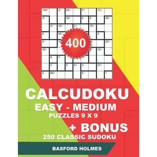 400 CalcuDoku EASY - MEDIUM puzzles 9 x 9 + BONUS 250 classic sudoku: Sudoku easy, medium puzzles and classic Sudoku 9x9 very hard levels - Paperback