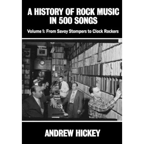 A History of Rock Music in 500 Songs vol 1: From Savoy Stompers to Clock Rockers - Hardcover