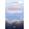 Mindful Command: The Way of the Evolving Leader - Highly Commended Leadership Book of 2024 - Paperback