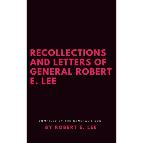 Recollections and Letters of General Robert E. Lee - Hardcover
