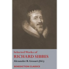 Selected Works of Richard Sibbes: Memoir of Richard Sibbes, Description of Christ, The Bruised Reed and Smoking Flax, The Sword of the Wicked, The Sou - Paperback