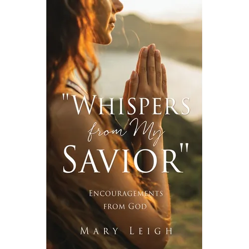 "Whispers from My Savior": Encouragements from God - Paperback
