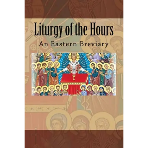 Liturgy of the Hours: An Eastern Breviary - Paperback