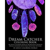 Dream Catcher Coloring Book: An Adult Coloring Book of 40 Beautiful Detailed Dream Catchers with Stress Relieving Patterns - Paperback