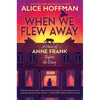 When We Flew Away: A Novel of Anne Frank Before the Diary - Hardcover