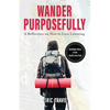Wander Purposefully: A Reflection on How To Love Learning - Paperback