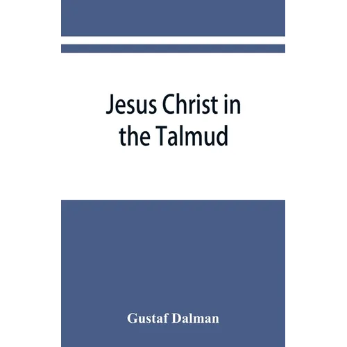 Jesus Christ in the Talmud, Midrash, Zohar, and the liturgy of the synagogue - Paperback