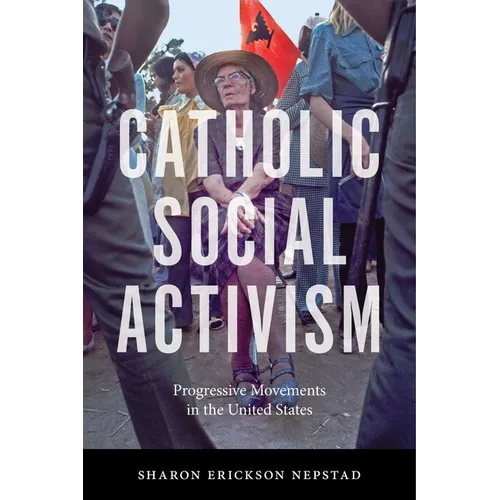 Catholic Social Activism: Progressive Movements in the United States - Paperback