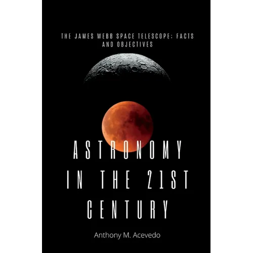 Astronomy in the 21st century: The James Webb space Telescope; facts and objectives. - Paperback