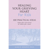Healing Your Grieving Heart for Kids: 100 Practical Ideas - Paperback