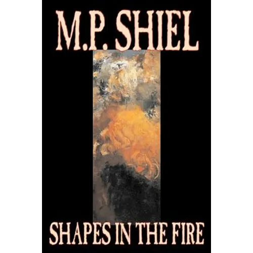 Shapes in the Fire by M. P. Shiel, Fiction, Literary, Horror, Fantasy - Paperback