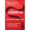 The Creative Contrarian: 20 Wise Fool Strategies to Boost Creativity and Curb Groupthink - Hardcover
