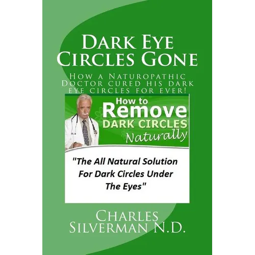 Dark Eye Circles Gone: How a Naturopathic Doctor cured his dark eye circles for ever! - Paperback