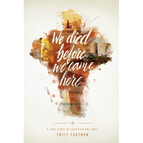 We Died Before We Came Here: A True Story of Sacrifice and Hope - Paperback