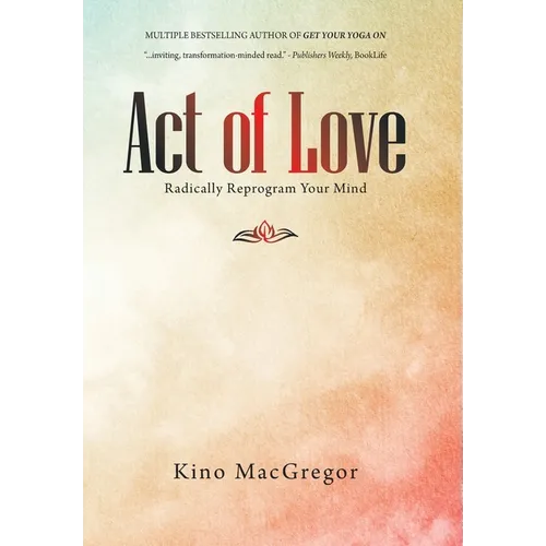 Act of Love: Radically Reprogram Your Mind - Hardcover