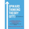 Upward Thinking Theory (UTT) for Practitioners - Paperback