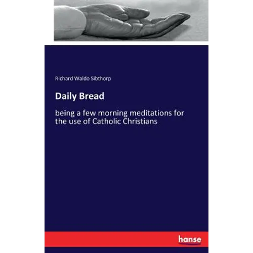 Daily Bread: being a few morning meditations for the use of Catholic Christians - Paperback