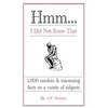 Hmm...I Did Not Know That: 1,000 random & interesting facts on a variety of subjects - Paperback
