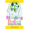 Minding Bodies: How Physical Space, Sensation, and Movement Affect Learning - Hardcover