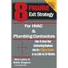 8 Figure Exit Strategy for HVAC and Plumbing Contractors: How To Grow Your Contracting Business Into An 8 Figure Empire In As Little As 24 Months - Paperback