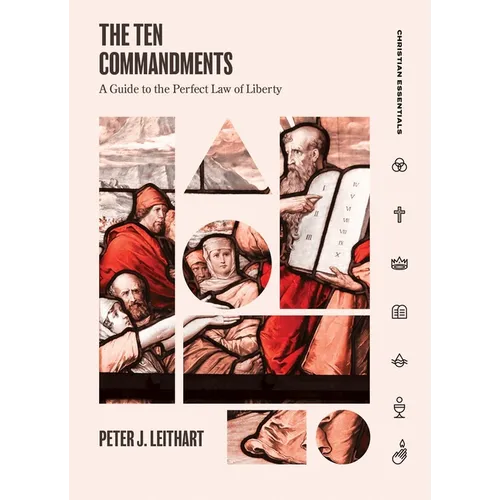 The Ten Commandments: A Guide to the Perfect Law of Liberty - Hardcover