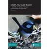 Death, Our Last Illusion: A Scientific and Spiritual Probing of Consciousness Through Death - Paperback