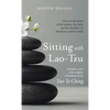 Sitting with Lao-Tzu: Discovering the Power of the Timeless, the Silent, and the Invisible in a Clamorous Modern World - Hardcover