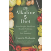 The Alkaline 5 Diet: Lose Weight, Heal Your Health Problems and Feel Amazing! - Paperback