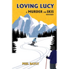 Loving Lucy: A Murder on Skis Mystery - Paperback